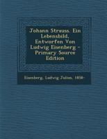 Johann Strauss. Ein Lebensbild, Entworfen Von Ludwig Eisenberg 1019246197 Book Cover