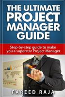 The Ultimate Project Manager Guide: Step by step guide to make you a superstar Project Manager 1512221570 Book Cover