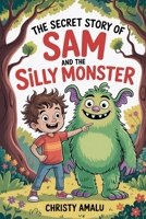 The Secret Story of Sam and the Silly Monster 196245682X Book Cover