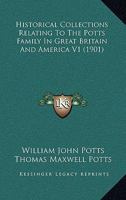 Historical Collections Relating To The Potts Family In Great Britain And America V1 (1901) 1120966787 Book Cover