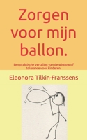 Zorgen voor mijn ballon.: Een praktische vertaling van de window of tolerance voor kinderen. B0BK5F4FZ8 Book Cover