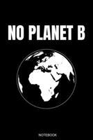 No Planet B: Climate Change Awareness Gift for Birthday Environmentalist Present or Planner Protest Global Warming Journal Booklet Nature Protection Rainforest Travel Diary Science Log Book I Notebook 169249015X Book Cover