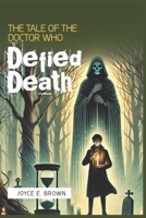 The Tale of the Doctor Who Defied Death: A Story of Greed, Fate, and the Natural Order of Mortality B0DTG1W7T5 Book Cover