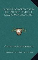Lazarus Comoedia Sacra De Epulone Divite Et Lazaro Mendico (1557) 1104987325 Book Cover