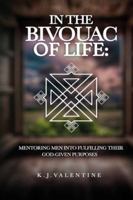 IN THE BIVOUAC OF LIFE: MENTORING MEN INTO FULFILLING THEIR GOD-GIVEN PURPOSE B0FX8VYWH9 Book Cover