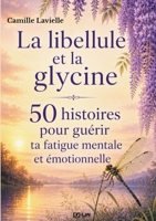 La libellule et la glycine: 50 histoires pour guérir ta fatigue mentale et émotionnelle (Les Jardins Intérieurs) (French Edition) B0HDYRX4BZ Book Cover