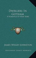 Dwellers In Gotham: A Romance Of New York 0548455589 Book Cover