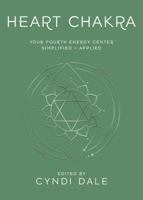 Heart Chakra: Your Fourth Energy Center Simplified and Applied (Llewellyn's Chakra Essentials, 4) 0738773298 Book Cover