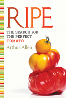 Ripe: The Search for the Perfect Tomato 1582437122 Book Cover