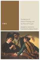 Two: The Machine of Political Theology and the Place of Thought 082326761X Book Cover