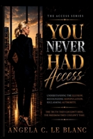 You Never Had Access: A Literary Power Manifesto on Boundaries, Consequence, and the Authority of Self-Possession (The Access Series) B0HF5YM24Q Book Cover