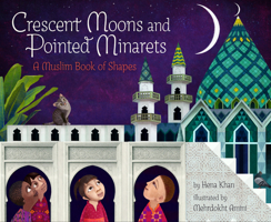 Crescent Moons and Pointed Minarets: A Muslim Book of Shapes 1452155410 Book Cover