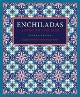 Enchiladas: Aztec to Tex-Mex 1595348921 Book Cover