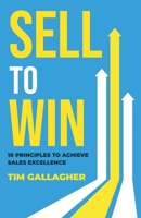 Sell to Win : 10 Principles to  Achieve Sales Excellence 1647049873 Book Cover