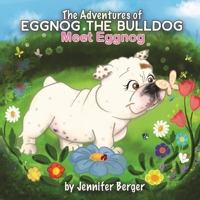 The Adventures of Eggnog the Bulldog: Meet Eggnog 1946908193 Book Cover
