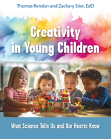 Creativity in Young Children: What Science Tells Us and Our Hearts Know 1605548111 Book Cover