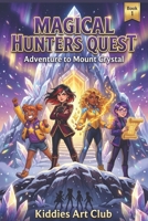 MAGICAL HUNTERS QUEST: Adventure to Mount Crystal (Magical Adventure stories) B0GV93KJMR Book Cover