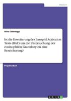 Ist die Erweiterung des Basophil Activation Tests (BAT) um die Untersuchung der eosinophilen Granulozyten eine Bereicherung? 3668368406 Book Cover