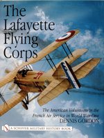 The Lafayette Flying Corps: The American Volunteers in the French Air Service in World War I 0764311085 Book Cover