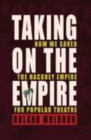 Taking on the Empire: How We Saved the Hackney Empire for Popular Theatre 1907352066 Book Cover