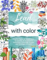 Lead with Color: Colorful Paths to Leadership: a Journey of Purposeful Reflection, Coaching Insight, and Strategic Growth B0FNJT3SJN Book Cover