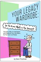 Your Legacy Wardrobe: Do You Know What's in Your Drawers?: The Easy Way to Understand and Organize Your Life Affairs So You Can Live Ready 0692842810 Book Cover