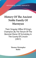 History Of The Ancient Noble Family Of Marmyun: Their Singular Office Of King's Champion, By The Tenure Of The Baronial Manor Of Scrivelsby, In The County Of Lincoln 1165480905 Book Cover