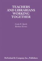 Teachers and Librarians Working Together: To Make Students Lifelong Library Users 0899506496 Book Cover