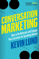 Conversation Marketing: How to Be Relevant and Engage Your Customer by Speaking Human 1632651386 Book Cover