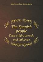 The Spanish People Their Origin, Growth, and Influence 5518488815 Book Cover