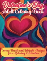 Valentine's Day Adult Book: Serene Hearts and Intricate Designs for a Relaxing Celebration 1803973544 Book Cover