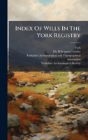 Index Of Wills In The York Registry 1024653692 Book Cover