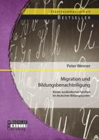 Migration und Bildungsbenachteiligung: Kinder ausländischer Familien im deutschen Bildungssystem 3956842448 Book Cover