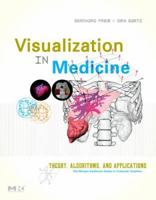 Visualization in Medicine: Theory, Algorithms, and Applications (The Morgan Kaufmann Series in Computer Graphics) (The Morgan Kaufmann Series in Computer Graphics) 0123705967 Book Cover