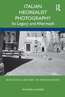 Italian Neorealist Photography: Its Legacy and Aftermath 1350162256 Book Cover
