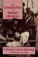 The Cossack Hero in Russian Literature: A Study in Cultural Mythology (Studies of the Harriman Institute) 0299135209 Book Cover