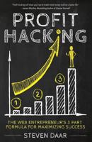 Profit Hacking: The Web Entrepreneur's 3 Part Formula For Maximizing Success 1505403782 Book Cover