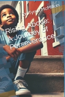 Rising Above: A Journey of Perseverance B0DYLPTPR8 Book Cover