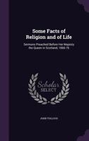 Some Facts of Religion and of Life: Sermons Preached Before Her Majesty the Queen in Scotland, 1866-76 1142195546 Book Cover
