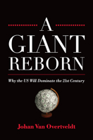 A Giant Reborn: Why the US Will Dominate the 21st Century 1932841814 Book Cover