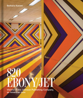 Barbara Karant: 820 Ebony/Jet : Visions of the Johnson Publishing Company, an American Icon 1969303042 Book Cover