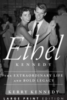 Ethel Kennedy LP: The Extraordinary Life and Bold Legacy 0063581973 Book Cover
