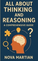 All About Thinking and Reasoning: A Comprehensive Guide B0DPXLJF1M Book Cover