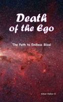 Death of the Ego: The Path to Endless Bliss! 0998724262 Book Cover