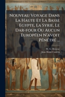 Nouveau Voyage Dans La Haute Et Basse Egypte, La Syrie, Le Dar-Four. T. 1 (A0/00d.1800) 127184687X Book Cover