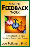 Making Feedback Work: Turning Feedback from Employee Surveys into Change 1890009423 Book Cover