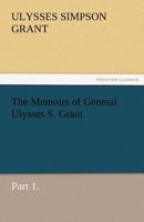 The Memoirs of General Ulysses S. Grant, Part 1. 3842460139 Book Cover