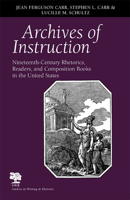 Archives of Instruction: Nineteenth-Century Rhetorics, Readers, and Composition Books in the United States (Studies in Writing and Rhetoric) 0809326116 Book Cover