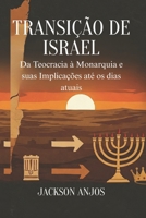 Transição de Israel: da Teocracia à Monarquia e suas Implicações até os dias atuais. (Portuguese Edition) B0GQT21J9T Book Cover