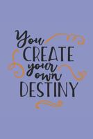 You Create Your Own Destiny: 140 Page Life Journal / Adult and Teen Coloring Book / Positive Affirmation Journal / Anxiety Stress Depression Journal 1075401291 Book Cover